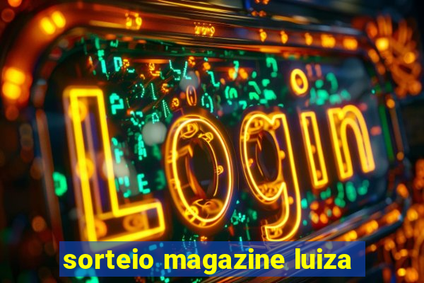 sorteio magazine luiza